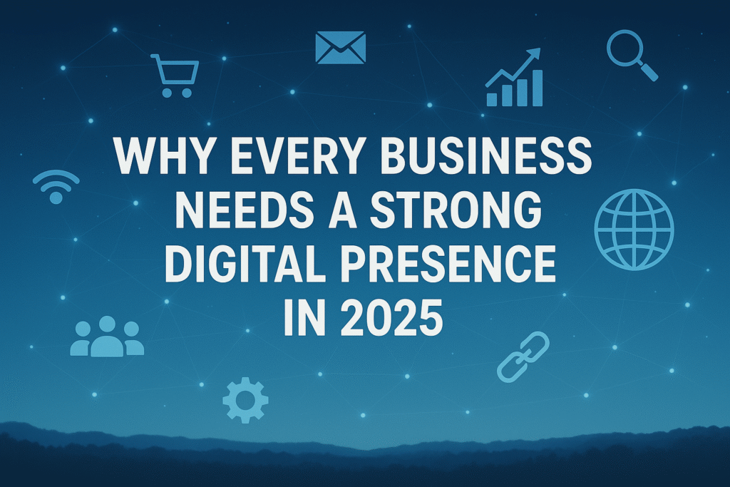 landscape image for Why Every Business Needs a Strong Digital Presence in 2025